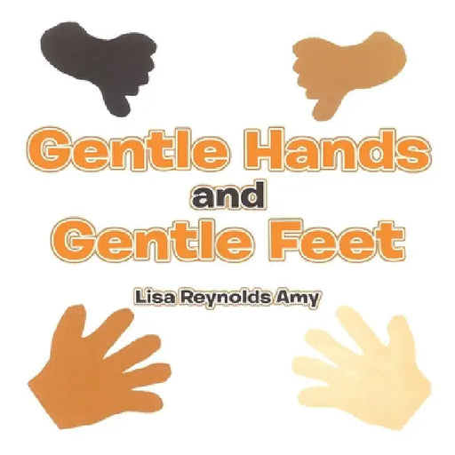 Gentle Hands and Gentle Feet by Lisa Reynolds Amy