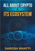 All About Crypto And It's Ecosystem by Bhatti, Sarosh