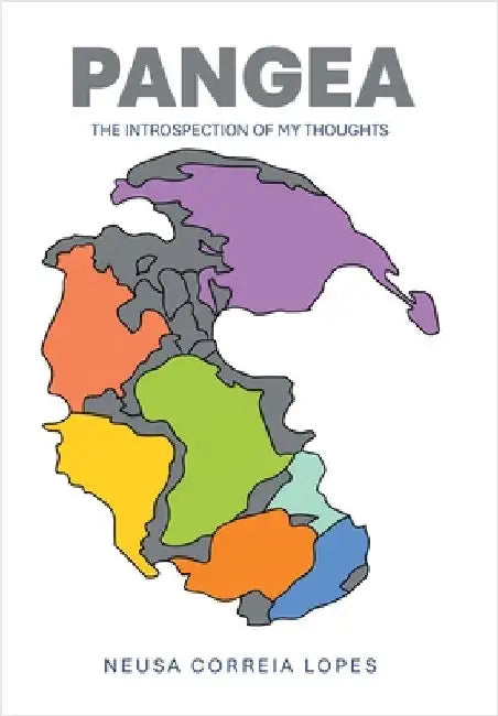 Pangea: The Introspection of My Thoughts by Lopes, Neusa Correia