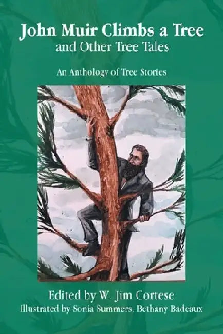 John Muir Climbs a Tree and Other Tree Tales: An Anthology of Tree Stories by W. Jim Cortese