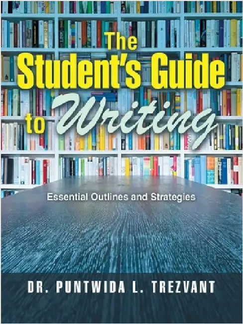The Student's Guide to Writing: Essential Outlines and Strategies by Trezvant, Puntwida L.