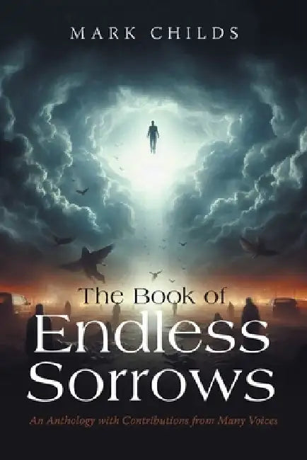 The Book of Endless Sorrows: An Anthology with Contributions from Many Voices by Mark Childs