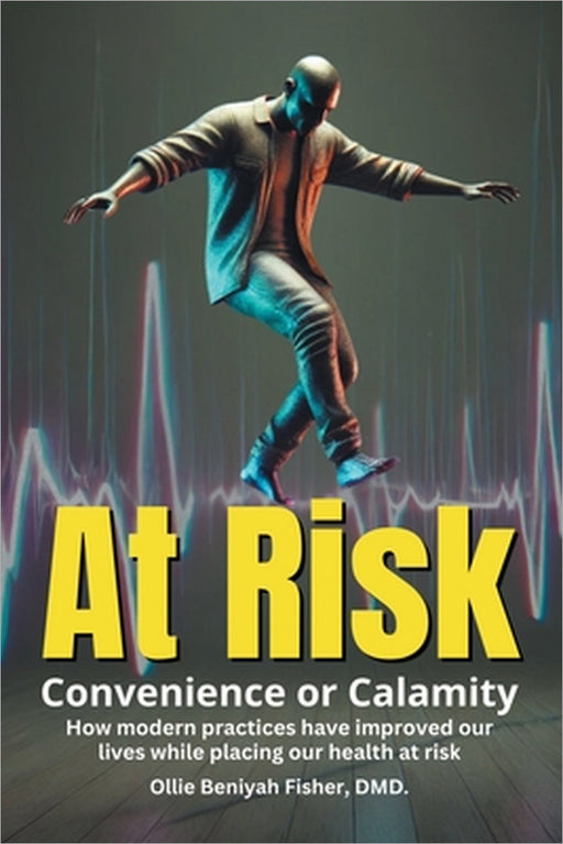 At Risk: Convenience or Calamity by Ollie Beniyah Fisher DMD