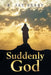 Suddenly God by R. Jay Berry