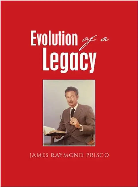 Evolution of a Legacy by James Raymond Prisco