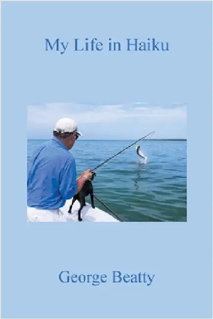 My Life in Haiku by George Beatty