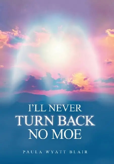 I'll Never Turn Back No Moe by Paula Wyatt Blair