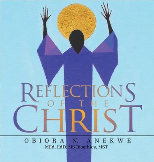 Reflections of the Christ by Obiora N. Anekwe