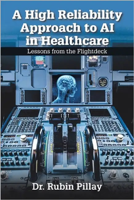 A High Reliability Approach to AI in Healthcare: Lessons from the Flightdeck by Pillay, Rubin