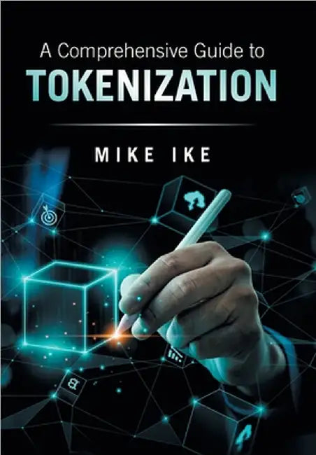 A Comprehensive Guide to Tokenization by Mike Ike
