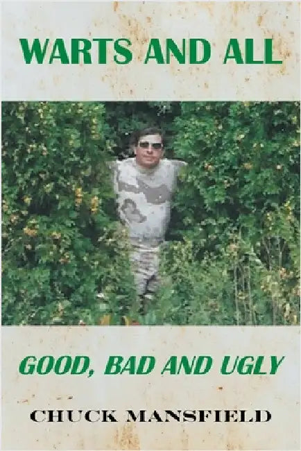 Warts and All: Good, Bad and Ugly by Chuck Mansfield