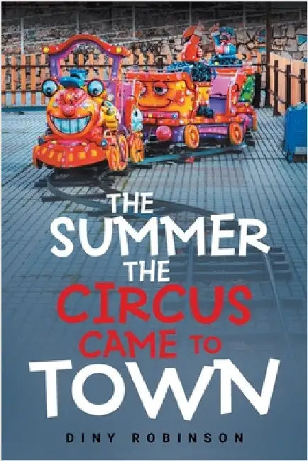The Summer the Circus Came to Town by Diny Robinson