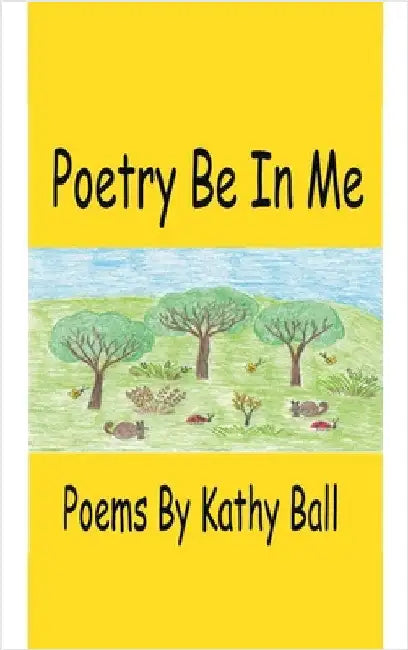 Poetry Be In Me by Ball, Kathy