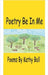 Poetry Be In Me by Ball, Kathy