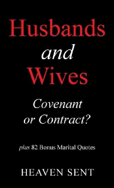 Husbands and Wives Covenant or Contract?: plus 82 Bonus Marital Quotes by Heaven Sent