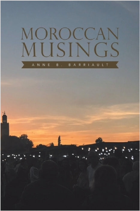 Moroccan Musings by Anne B. Barriault