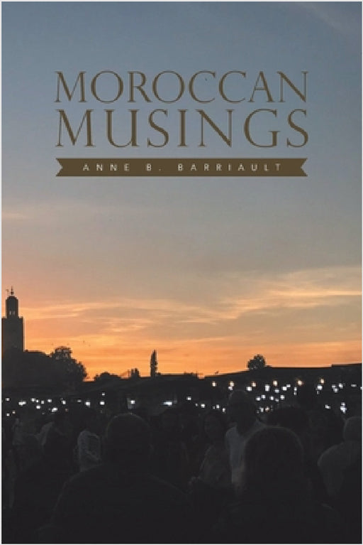 Moroccan Musings by Anne B. Barriault