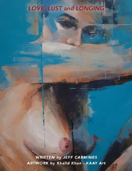 Love, Lust, and Longing by Jeff Carmines, Khalid Khan -. Kaay Art