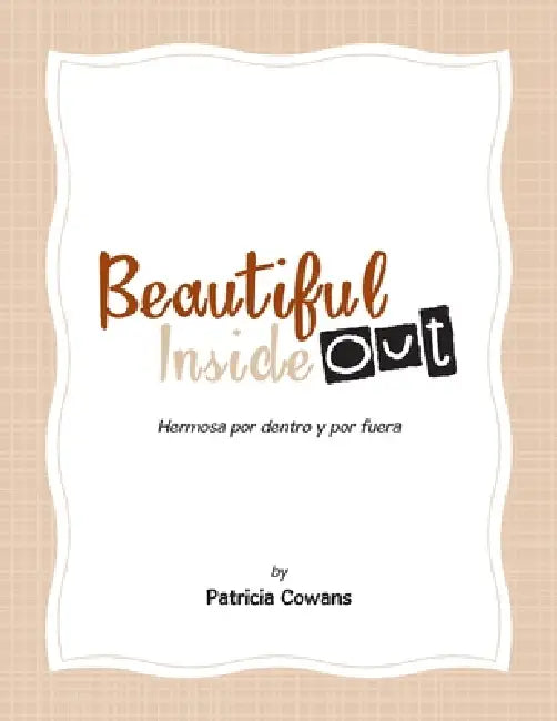 Beautiful Inside Out: Hermosa por dentro y por fuera by Patricia Cowans