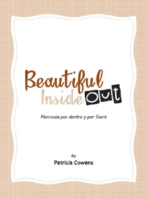 Beautiful Inside Out: Hermosa por dentro y por fuera by Patricia Cowans