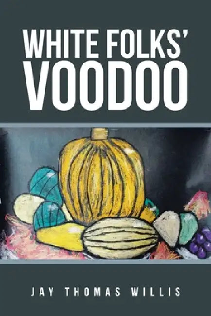 White Folks' Voodoo by Jay Thomas Willis
