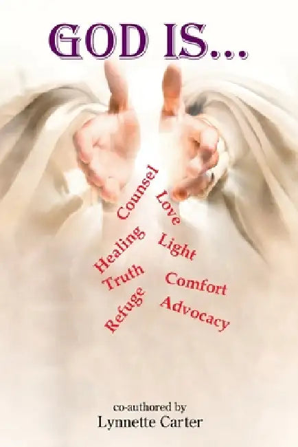 God is...: Counsel Love Healing Light Truth Comfort Refuge Advocacy & SO Much More by Lynnette Carter