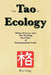 The Tao of Ecology: Wisdom from Lao Tzu's Tao Te Ching In a Time of Environmental Crisis by Ray Grigg
