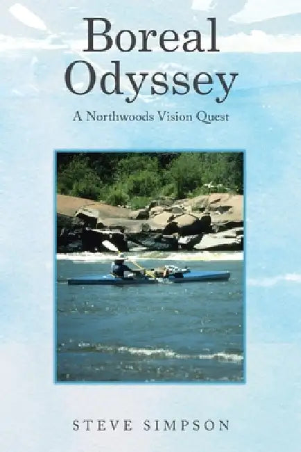 Boreal Odyssey: A Northwoods Vision Quest by Steve Simpson