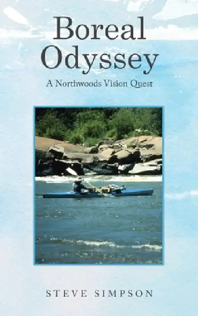 Boreal Odyssey: A Northwoods Vision Quest by Steve Simpson