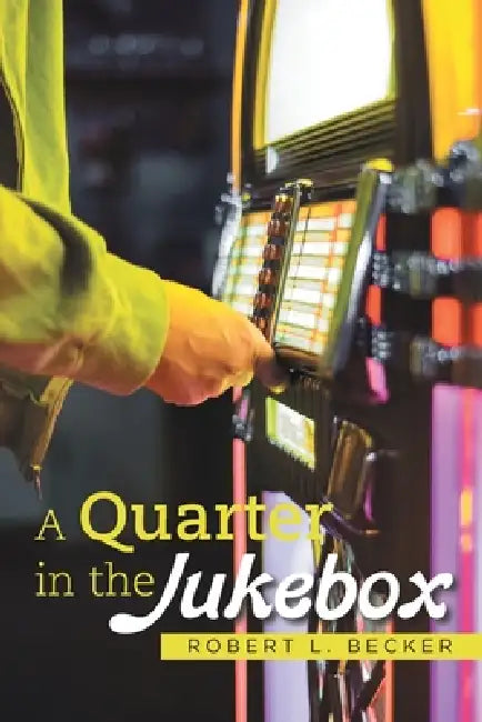 A Quarter in the Jukebox by Robert L. Becker