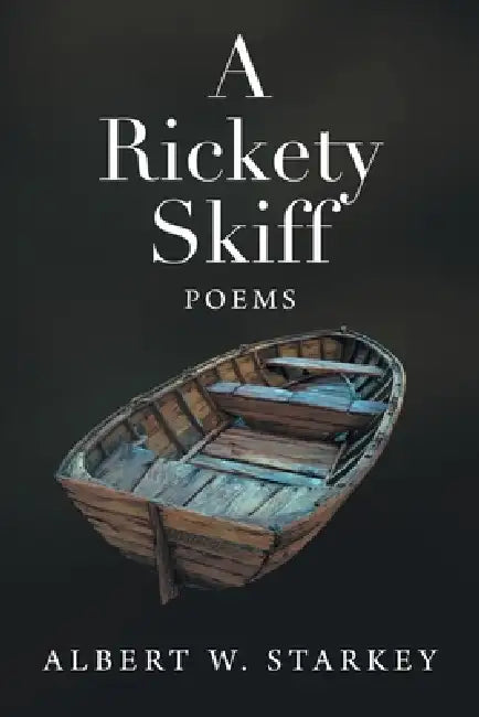 A Rickety Skiff: Poems by Albert W. Starkey