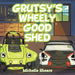 Grutsy's Wheely Good Shed by Michelle Shears