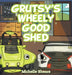 Grutsy's Wheely Good Shed by Michelle Shears