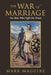 The War Of Marriage: For Men Who Fight For Peace by Mark Maguire