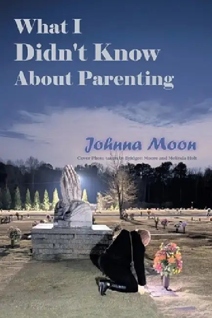 What I Didn't Know About Parenting by Johnna Moon
