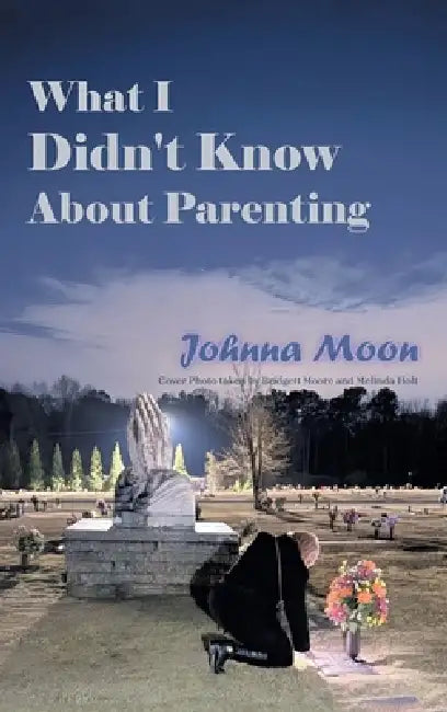 What I Didn't Know About Parenting by Johnna Moon