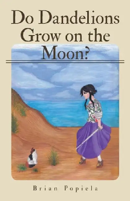 Do Dandelions Grow on the Moon? by Brian Popiela