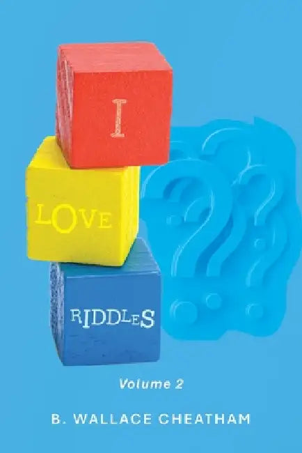 I Love Riddles: Volume 2 by B. Wallace Cheatham
