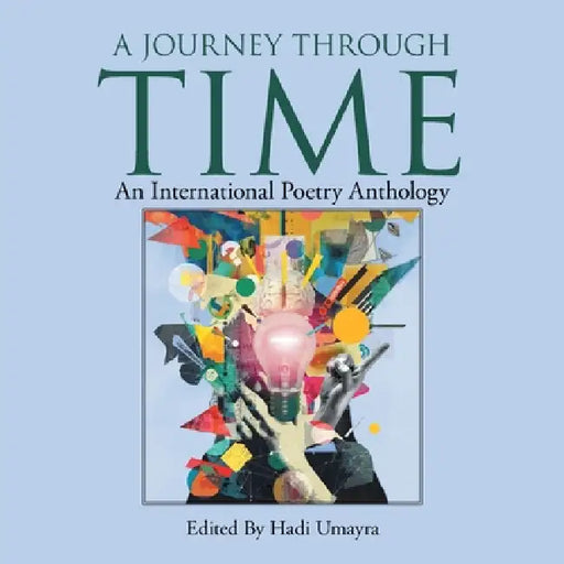 A Journey Through Time: An International Poetry Anthology by Hadi Umayra