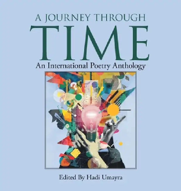 A Journey Through Time: An International Poetry Anthology by Hadi Umayra