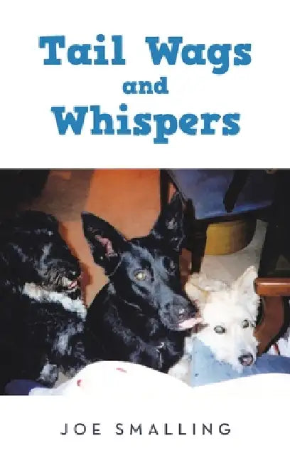 Tail Wags and Whispers by Joe Smalling