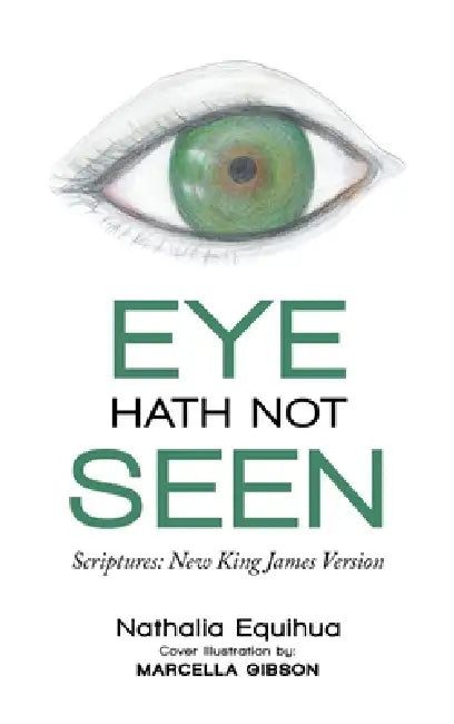 Eye Hath Not Seen: Scriptures: New King James Version by Nathalia Equihua, Marcella Gibson