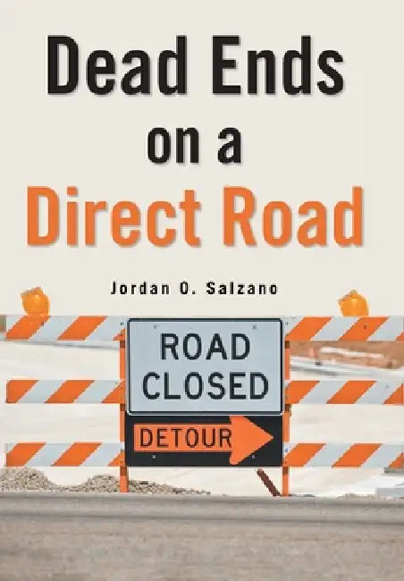 Dead Ends on a Direct Road by Jordan O. Salzano