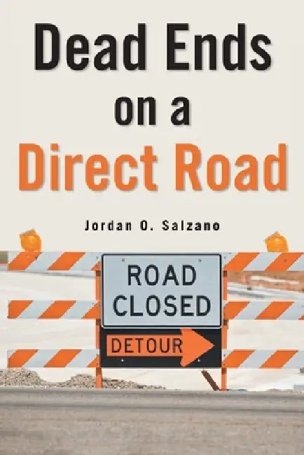 Dead Ends on a Direct Road by Jordan O. Salzano