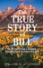 The True Story of Bill: Keys to Living a Happy, Healthy, and Prosperous Life by William D. Utzinger