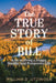 The True Story of Bill: Keys to Living a Happy, Healthy, and Prosperous Life by William D. Utzinger