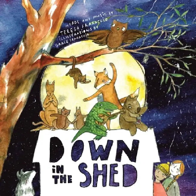 Down in the Shed by Teresa Fraraccio, Grace Fraraccio