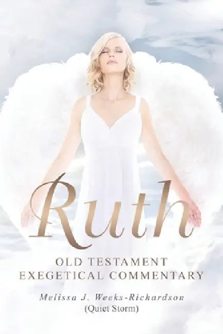 Ruth: Old Testament Exegetical Commentary by Melissa J. Weeks-Richardson