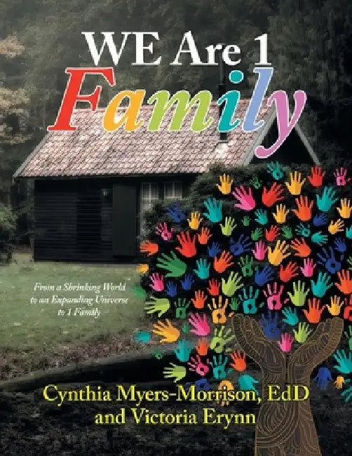 WE Are 1 Family: From a Shrinking World to an Expanding Universe to 1 Family by Cynthia Myers-Morrison Edd, Victoria Erynn