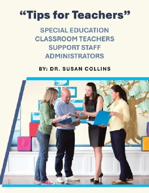 "Tips for Teachers": Special Education Classroom Teachers Support Staff Administrators by Susan Collins